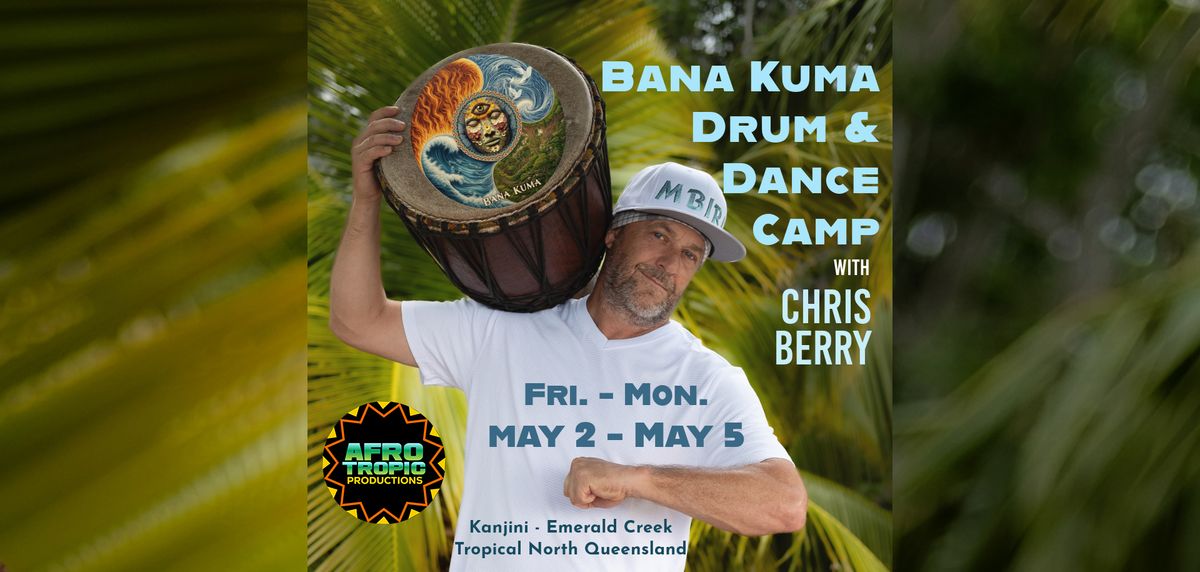 Bana Kuma Drum & Dance Camp - with Chris Berry at Kanjini Emerald Creek