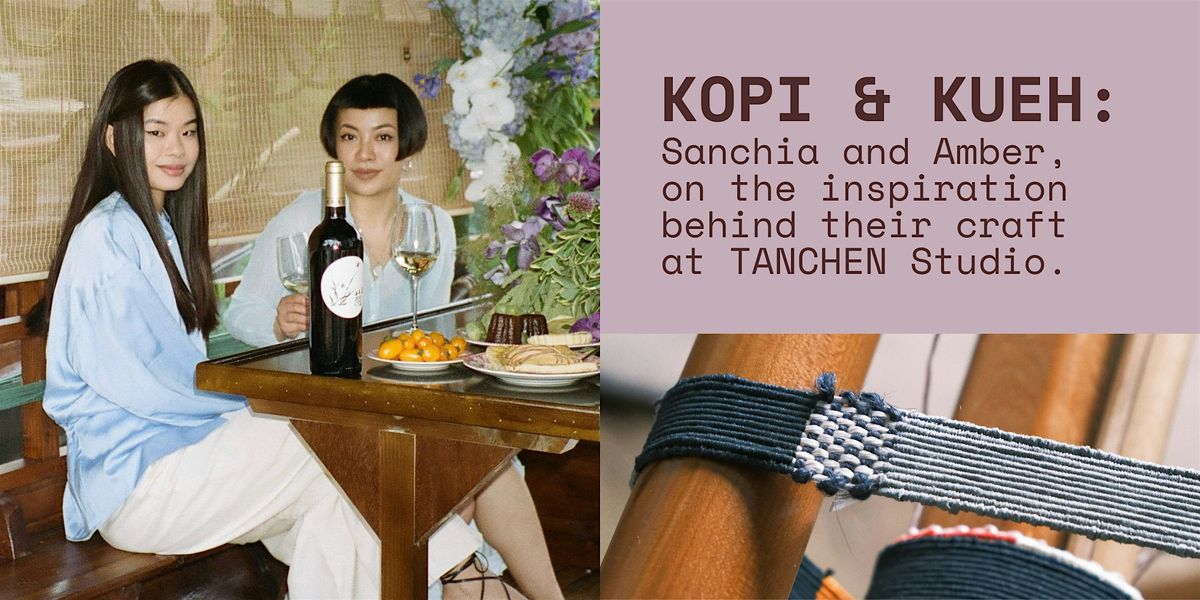 Kopi & Kueh: Sanchia and Amber, TANCHEN Studio