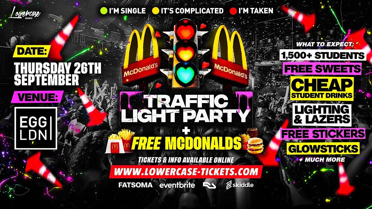 FRESHERS TRAFFIC LIGHT PARTY +  FREE MCD'S @ EGG LDN!