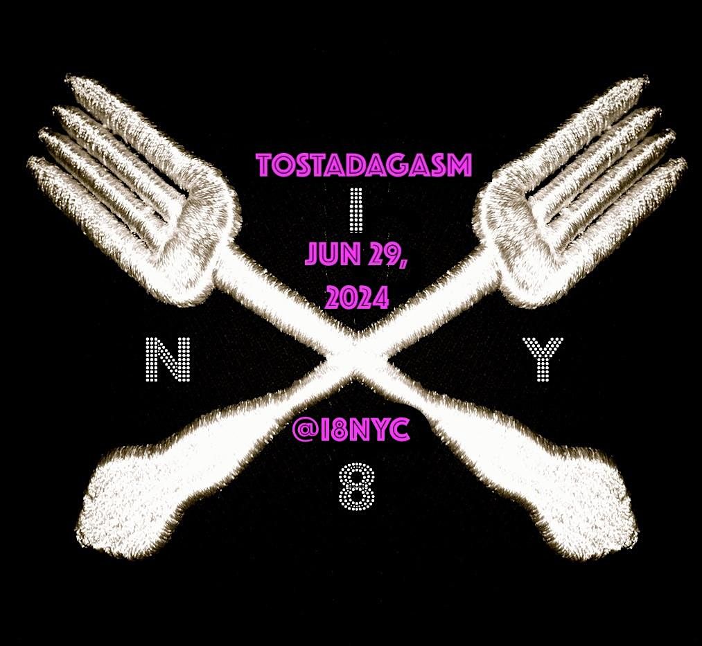 @i8NYC presents: SUMMER TOSTADAGASM POPUP JUN29 (BYOB)