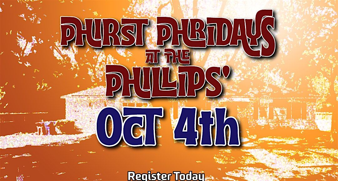 Phirst Phriday at the Phillips' Oct 4th