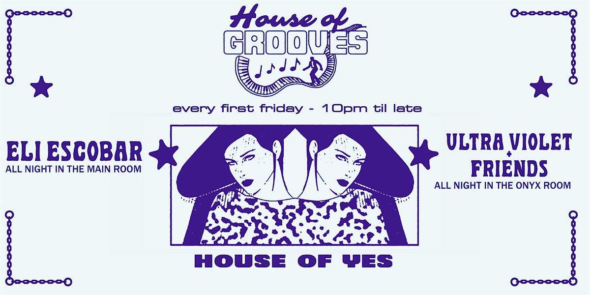 HOUSE OF GROOVES: Eli Escobar All Night + Ultra Violet & Friends
