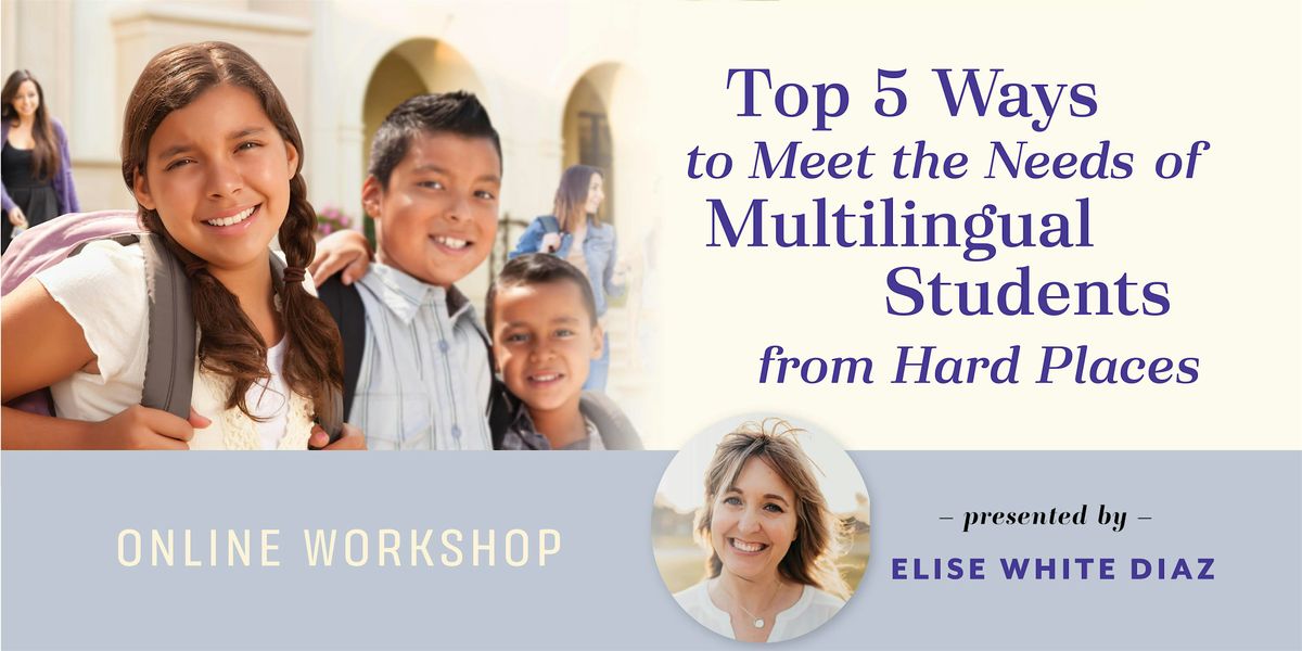 Top 5 Ways to Meet the Needs of Multilingual Students from Hard Places