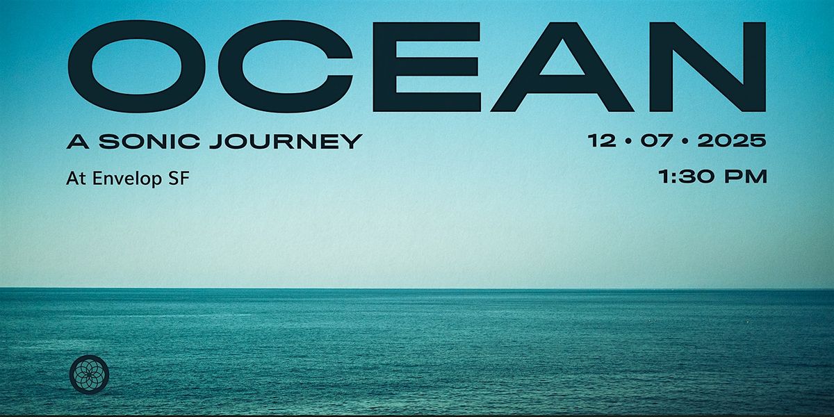 Ocean : A Sonic Journey | Envelop SF  (1:30pm)