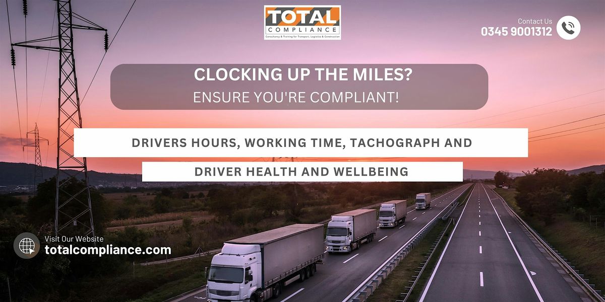 Drivers Hours, Working Time, Tachograph and Driver Health and Wellbeing