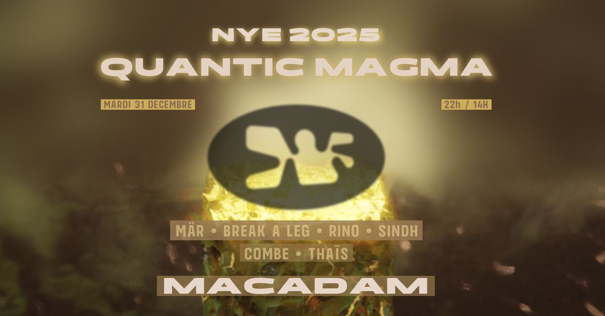 NYE 2025 \u2022 Macadam & OHM Town  \u2022 22h - 14h \u2022 Quantic Magma