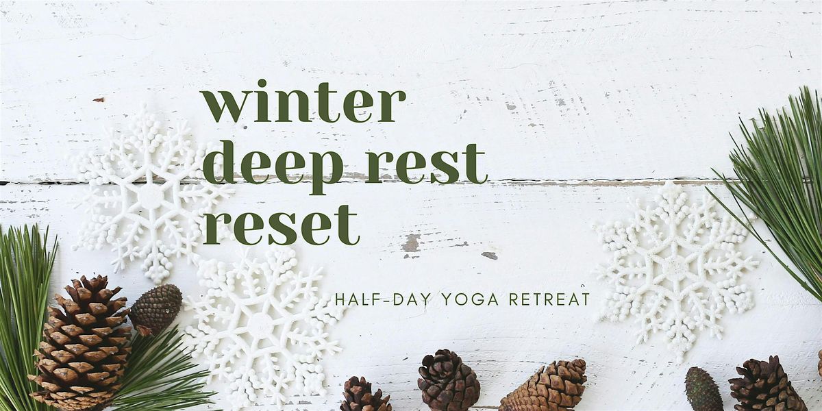 Winter Deep Rest Reset - Half Day Yoga Retreat