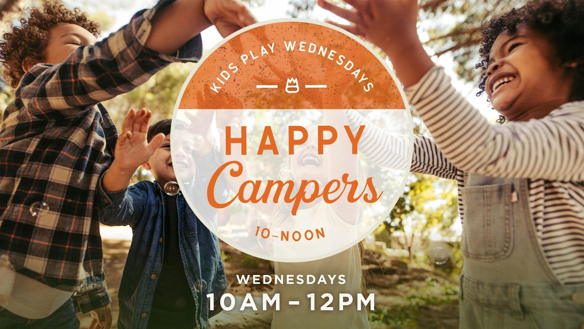 HAPPY CAMPERS: Kids Play Wednesdays