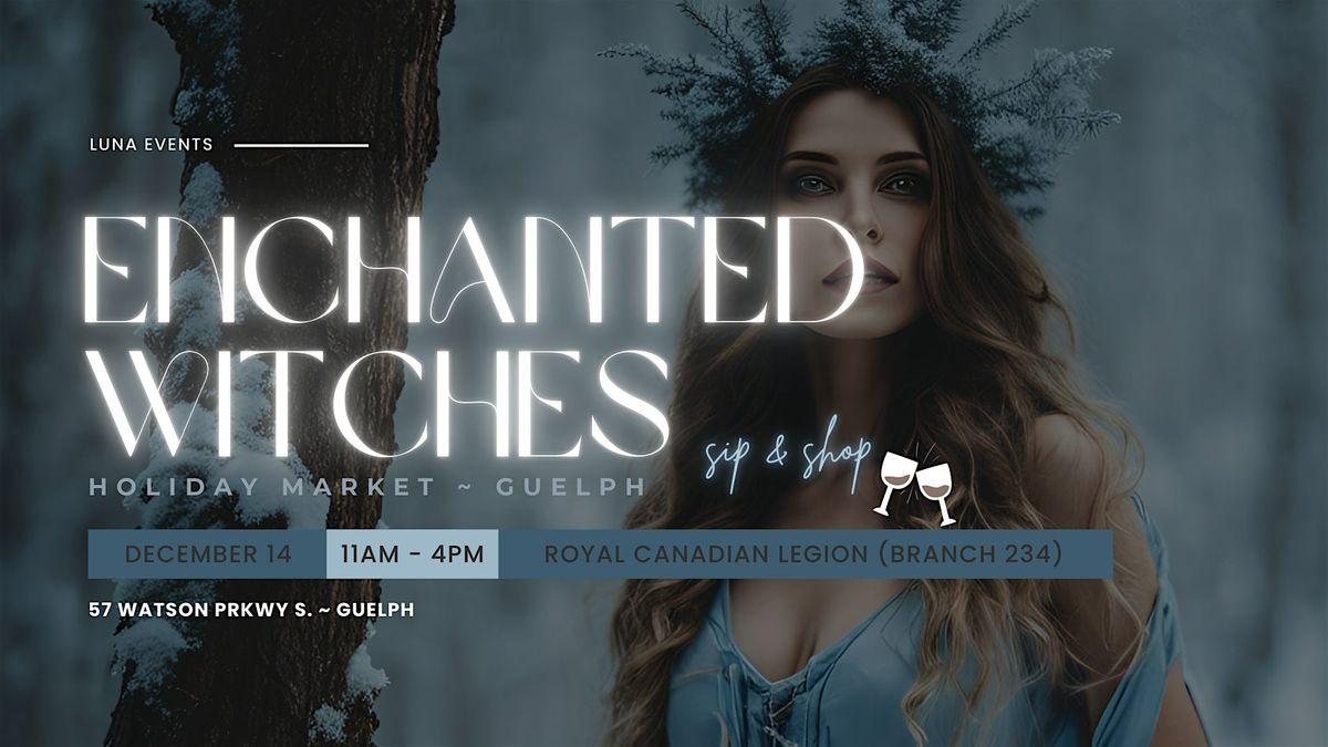 ENCHANTED WITCHES HOLIDAY MARKET - GUELPH