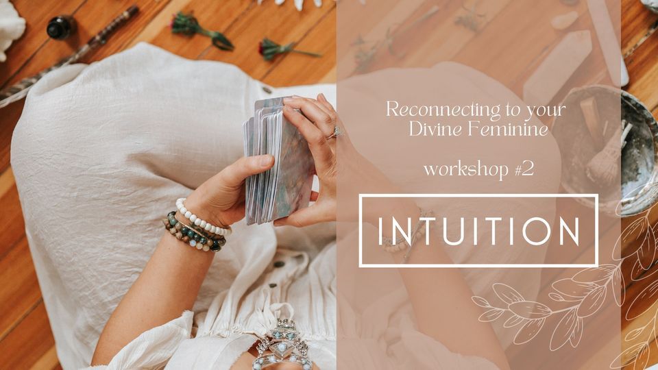 INTUITION - Reconnecting to your Divine Feminine Workshop