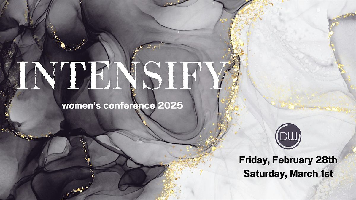 INTENSIFY:  women's conference February 28th & March 1st 2025