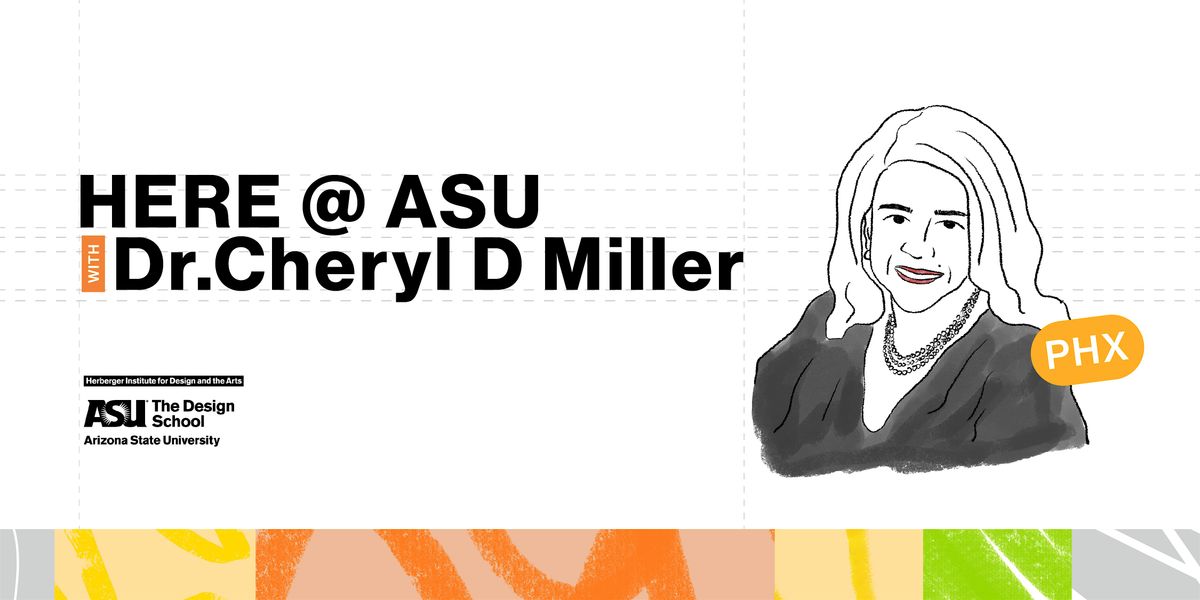 HERE @ ASU with Dr.Cheryl D Miller