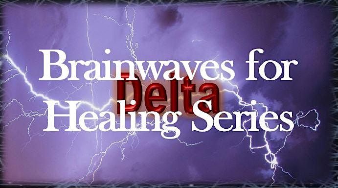 Brainwaves for Healing Series:  Delta