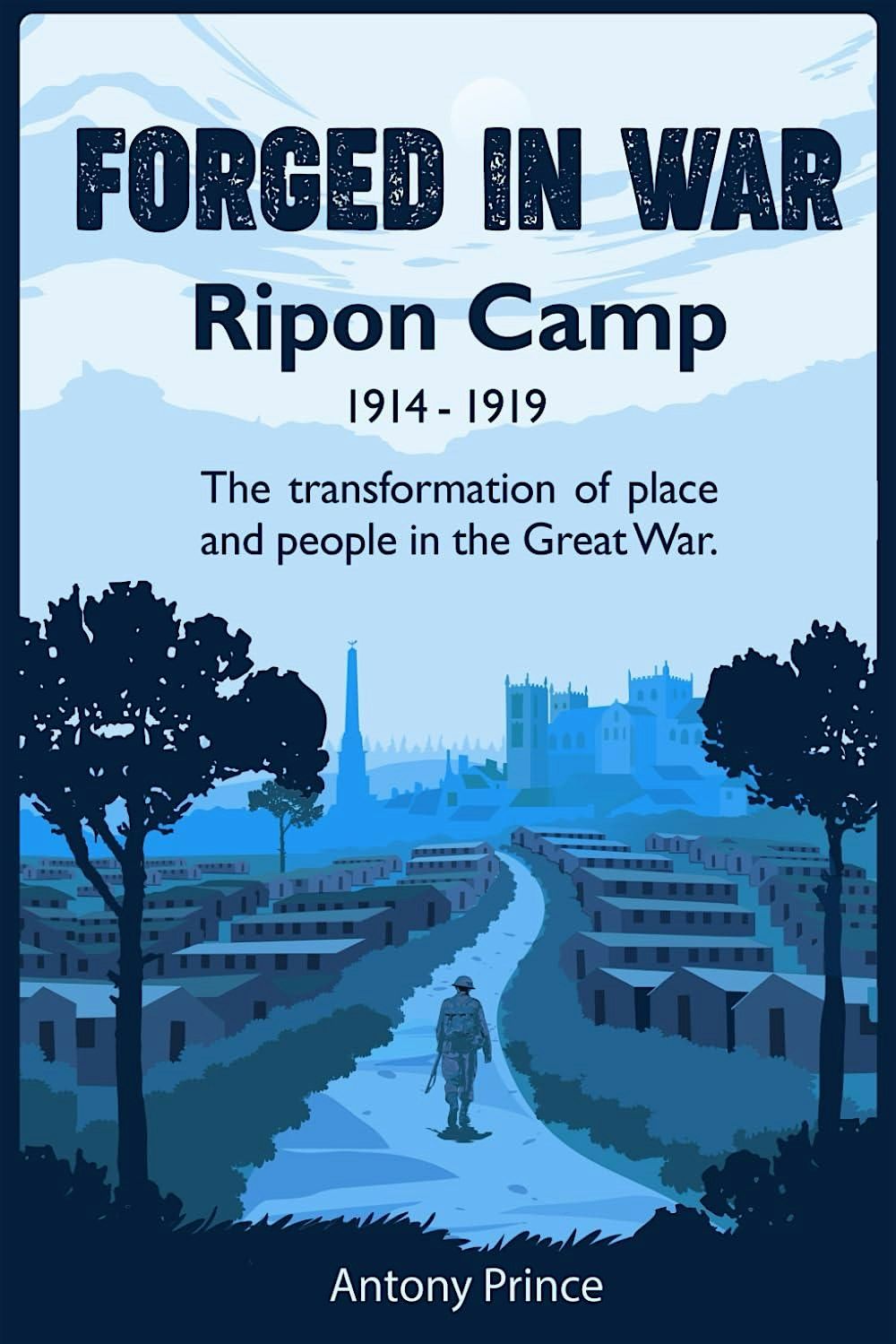 Antony Prince - Forged in War - Ripon Camp  in the Great War