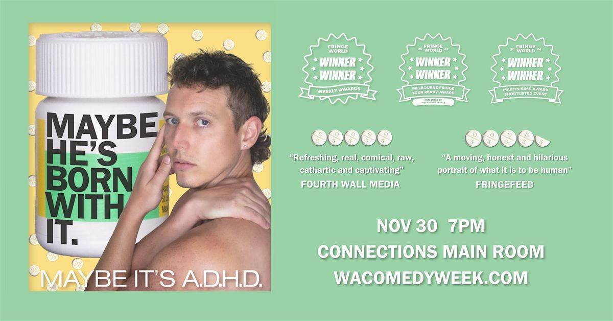 Maybe he's born with it, maybe it's ADHD (WA Comedy Week Edition)