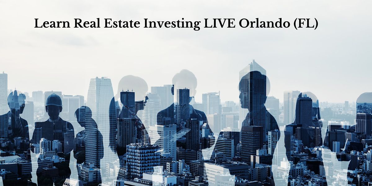 Learn Real Estate Investing LIVE Orlando (FL)