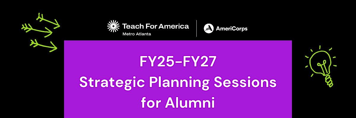 TFA Metro Atlanta FY25-FY27 Strategic Planning Sessions for Alumni