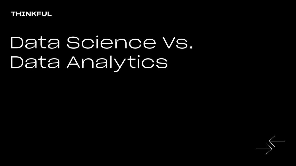 Thinkful Webinar || Data Science vs. Data Analytics