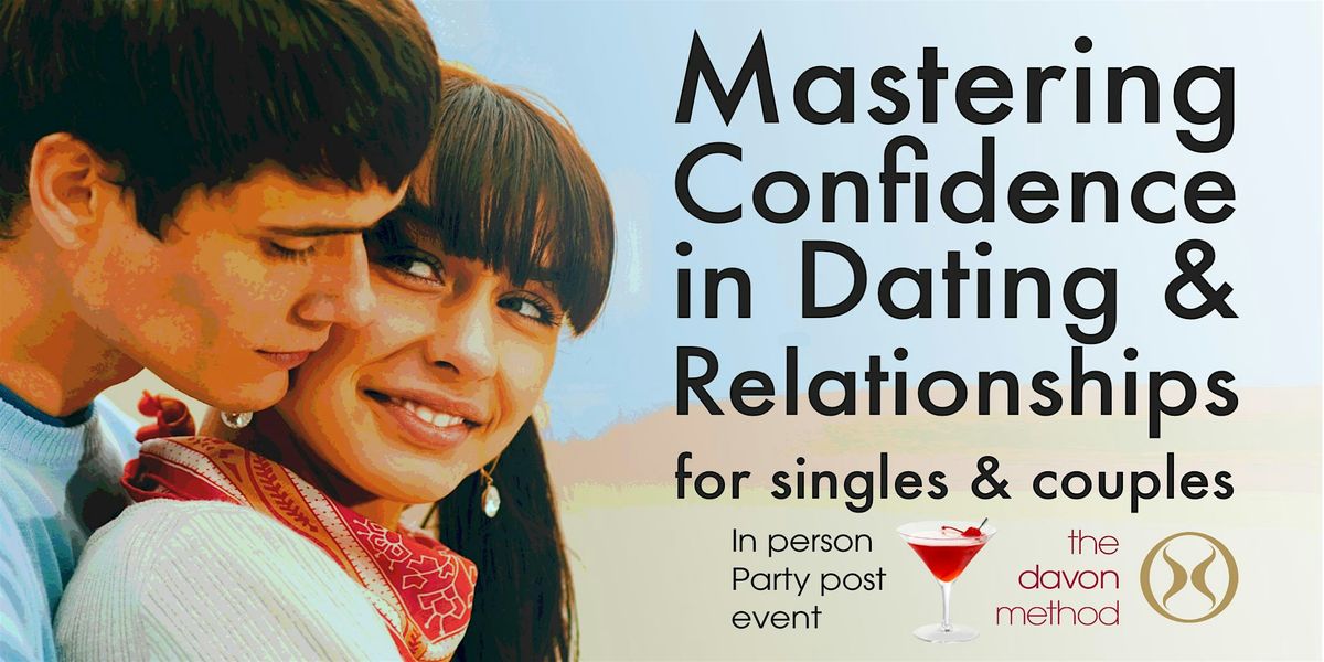 Mastering Confidence in Dating & Relationships- for singles & couples