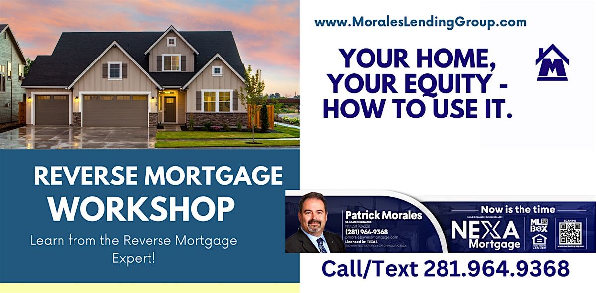 Reverse Mortgage Workshop -Your Home, Your Equity, How to Use It.