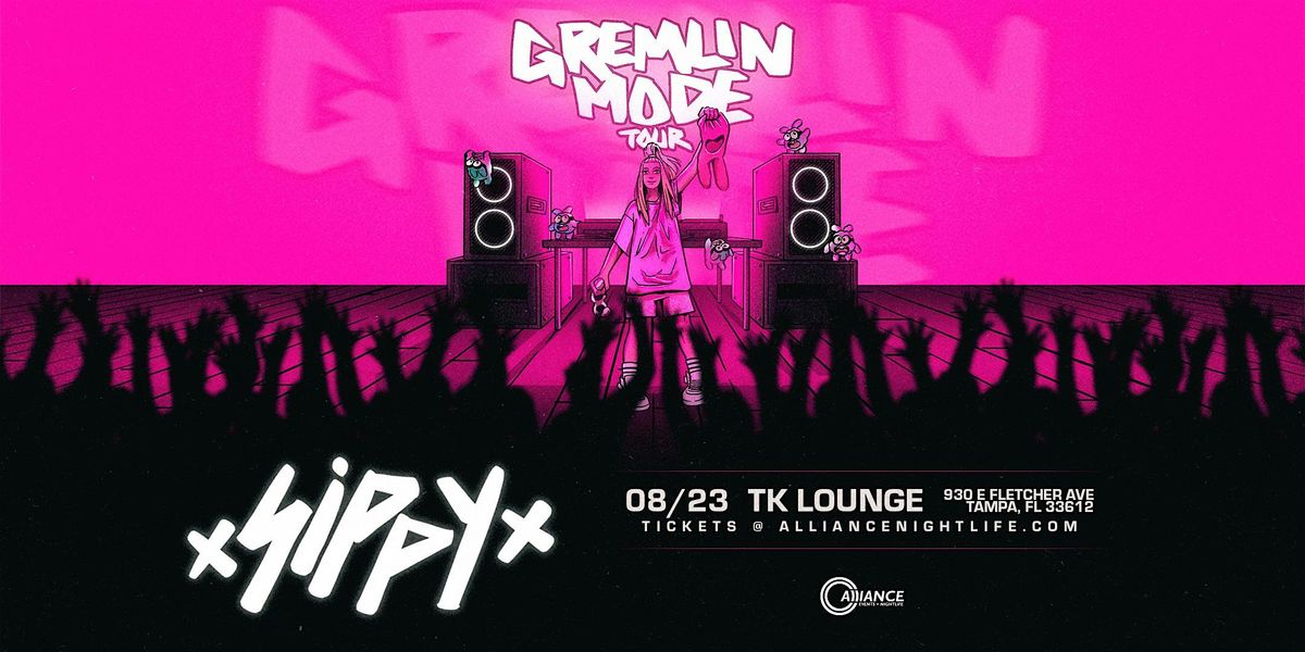 Sippy - Tampa, FL - Gremlin Mode Tour