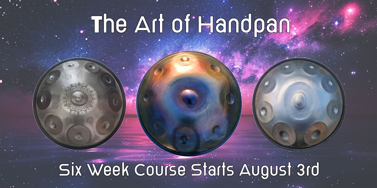 The Art of Handpan Drum: A Six Week Course