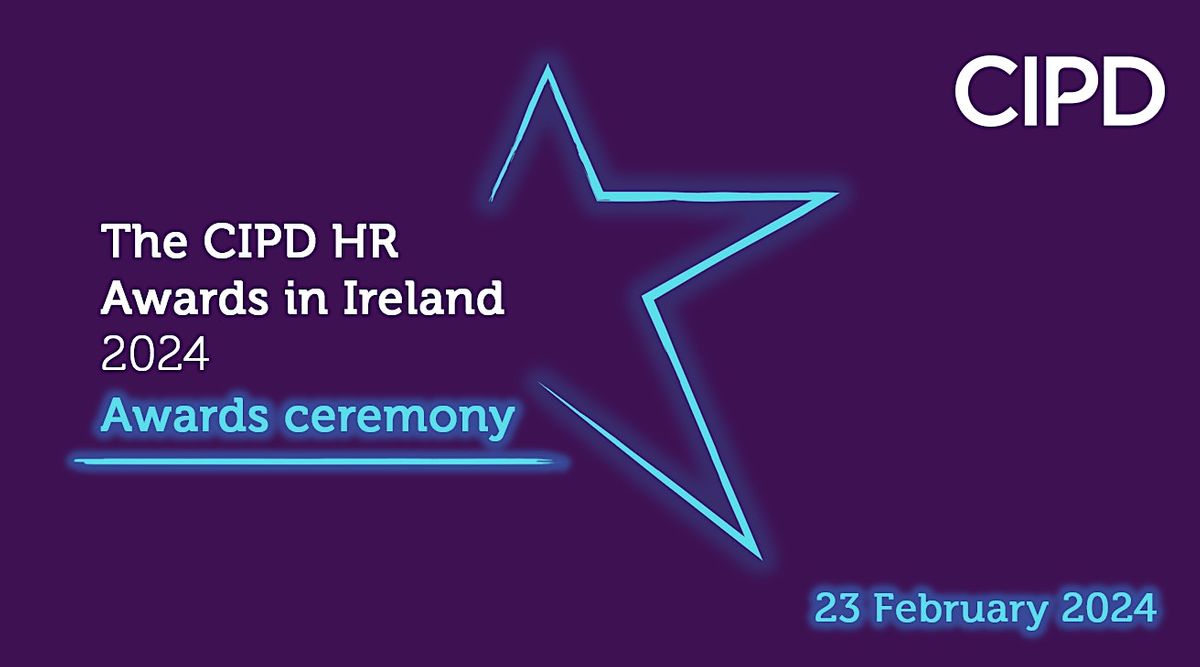 CIPD Ireland HR Awards 2024 - Recognising excellence in people management