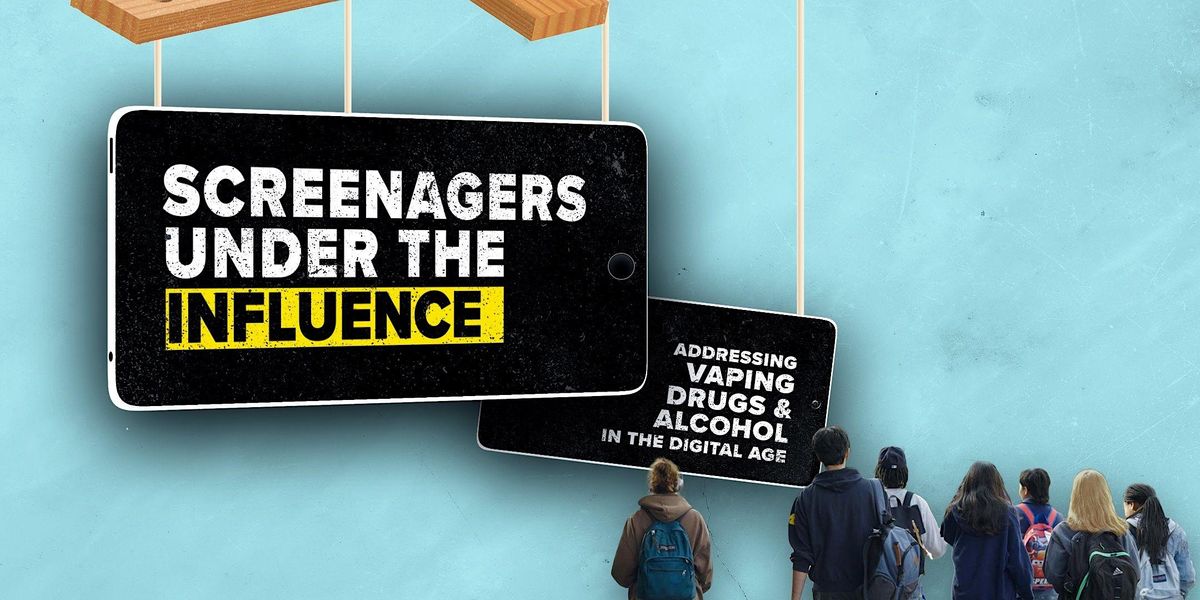"Screenagers Under the Influence" Addressing Vaping, Drugs and Alcohol in