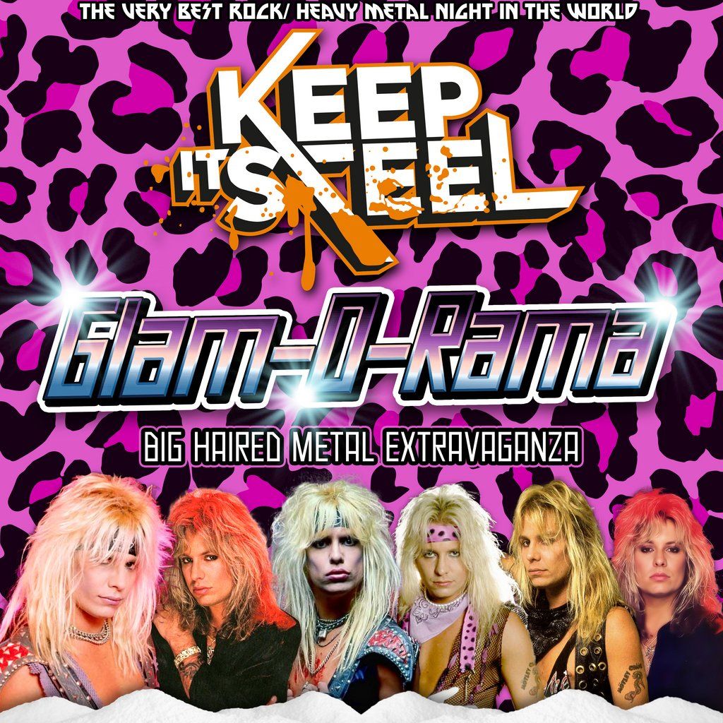 Keep it Steel : Glam-O-Rama Big Haired Metal Extravaganza
