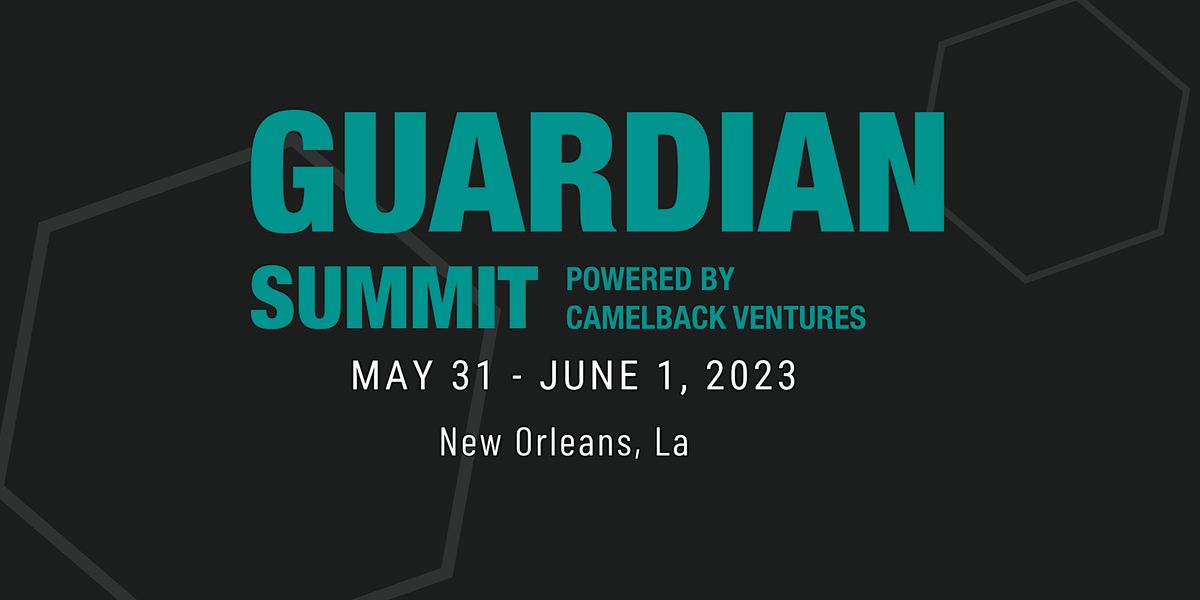 Guardian Summit 2023 In New Orleans La Powered By Camelback Ventures guardian-summit-2023-in-new-orleans-la-powered-by-camelback-ventures