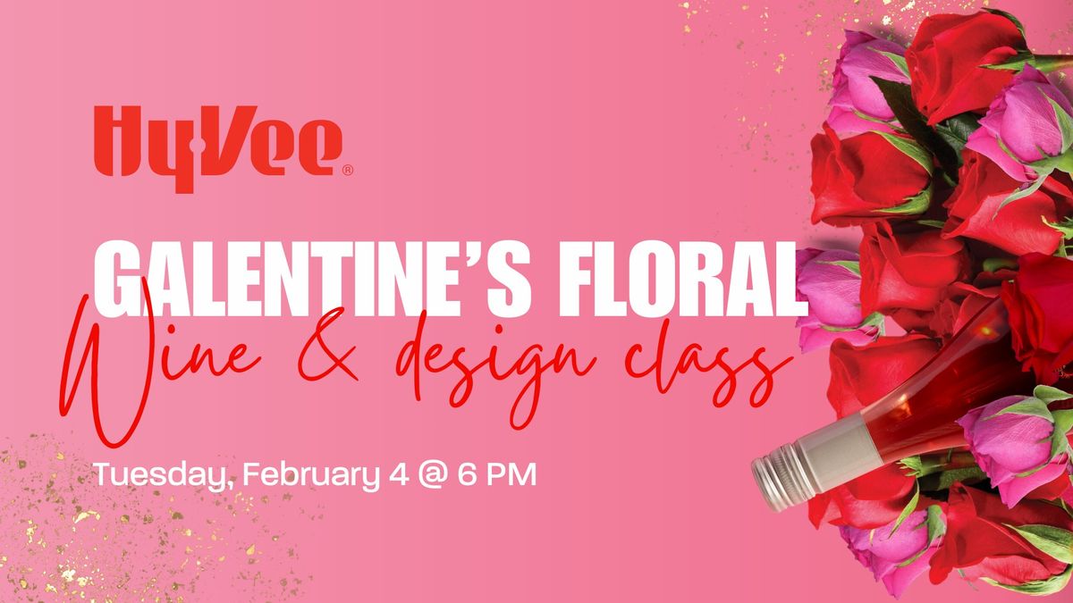 Hy-Vee Galentine's Floral Wine & Design Class: 02\/04