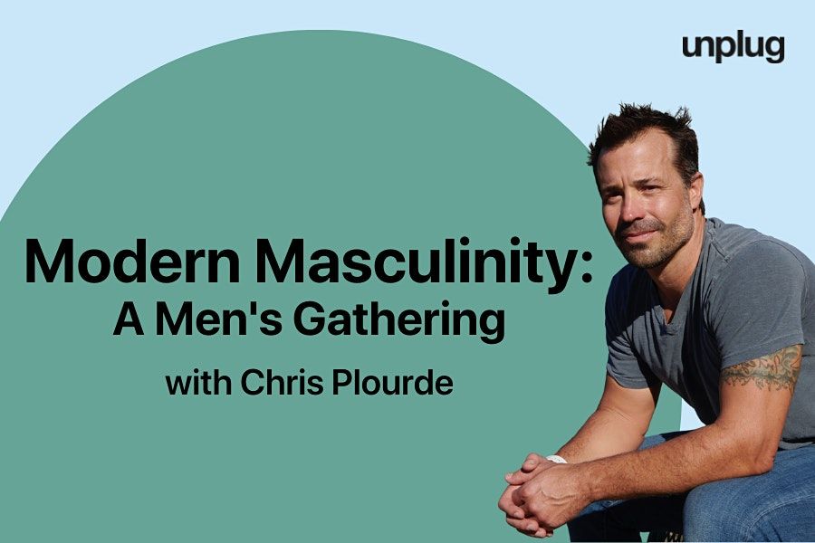 Modern Masculinity: A Virtual Men's Gathering with Chris Plourde