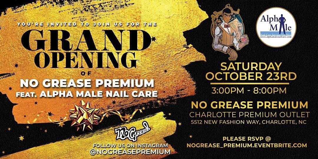 No Grease Premium featuring Alphamale Nail Care  Grand Opening