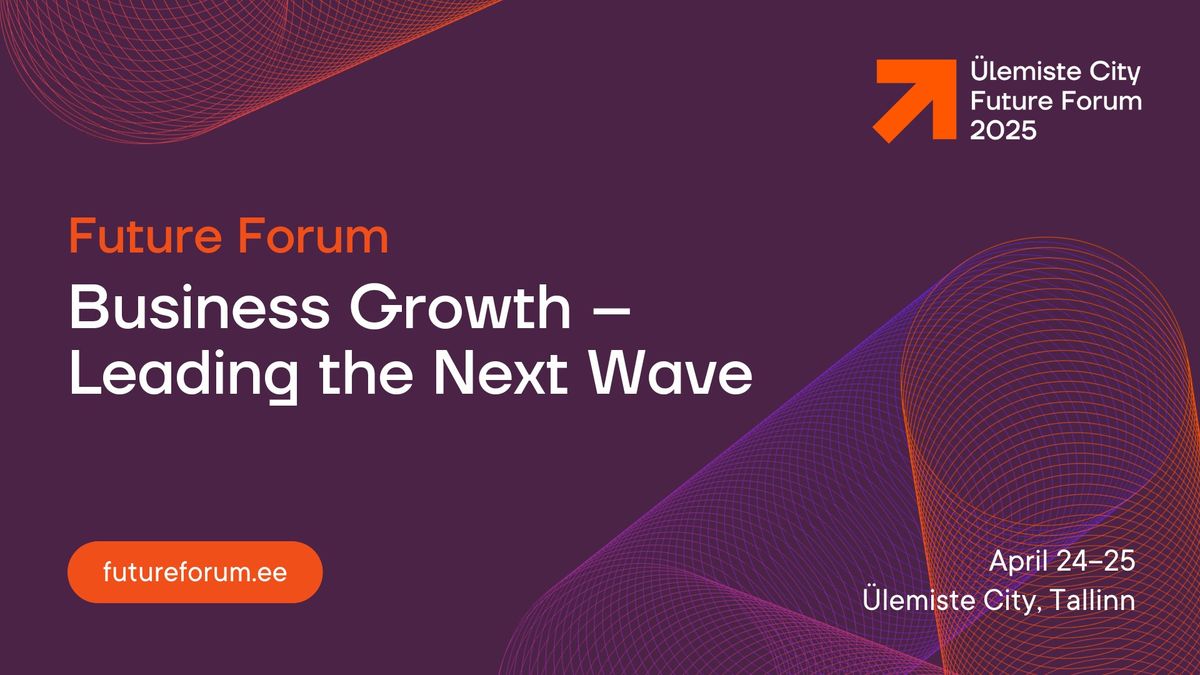 \u00dclemiste City Future Forum 2025: Business Growth \u2013 Leading the Next Wave