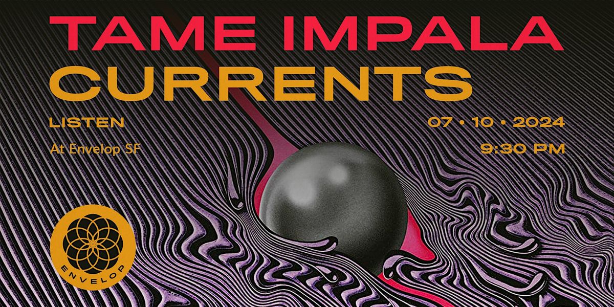 Tame Impala - Currents : LISTEN | Envelop SF (9:30pm)