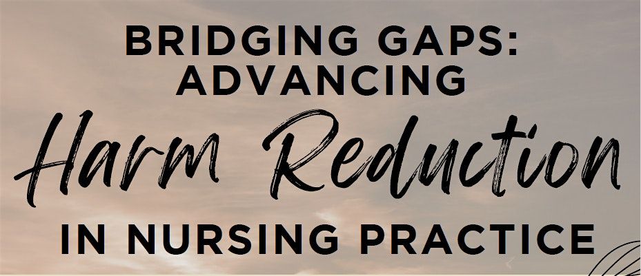 Bridging Gaps: Advancing Harm Reduction in Nursing Practice
