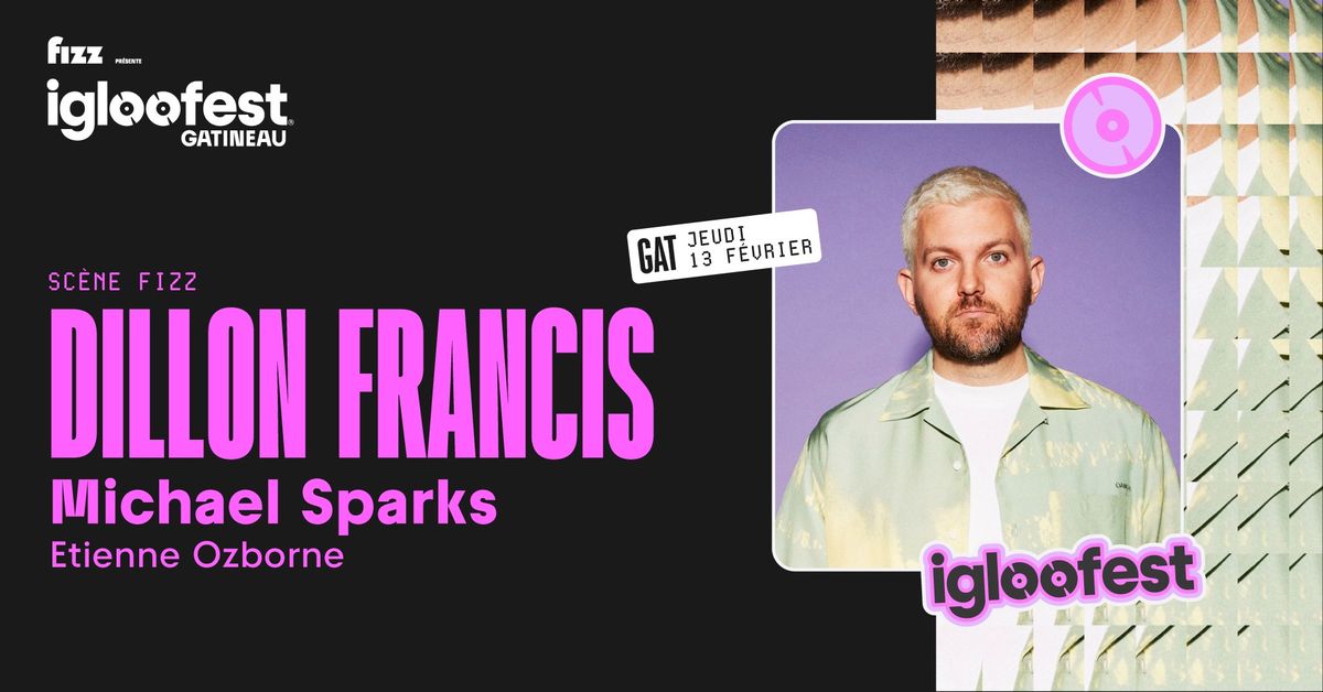 IGLOOFEST GATINEAU #1: Dillon Francis, Michael Sparks, Etienne Ozborne