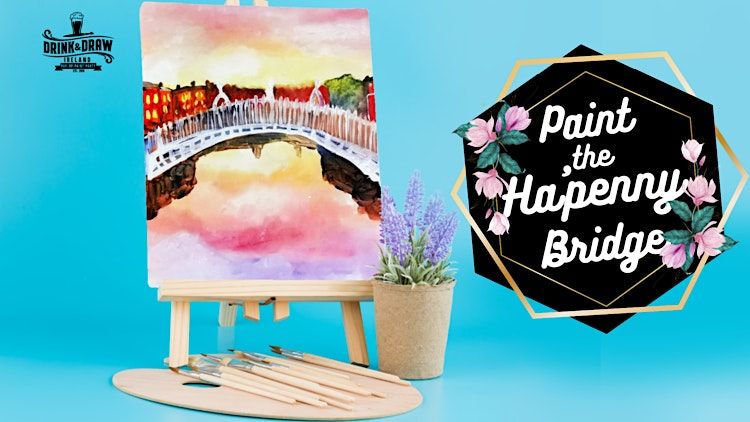 Drink & Draw: Paint The Ha'penny Bridge