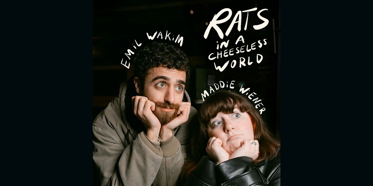 Maddie Wiener and Emil Wakim Present:  \u201cRats in a Cheese-less World\u201d