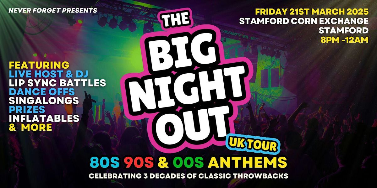 BIG NIGHT OUT - 80s, 90s & 00s Stamford Corn Exchange, Stamford