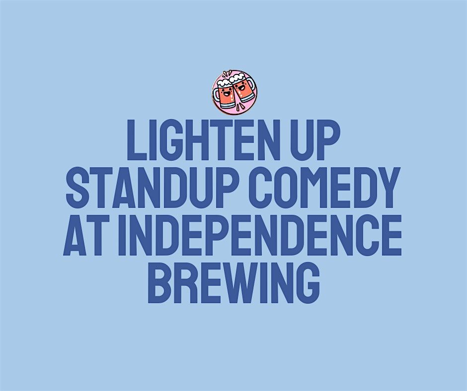 Lighten Up: Standup Comedy at Independence Brewing