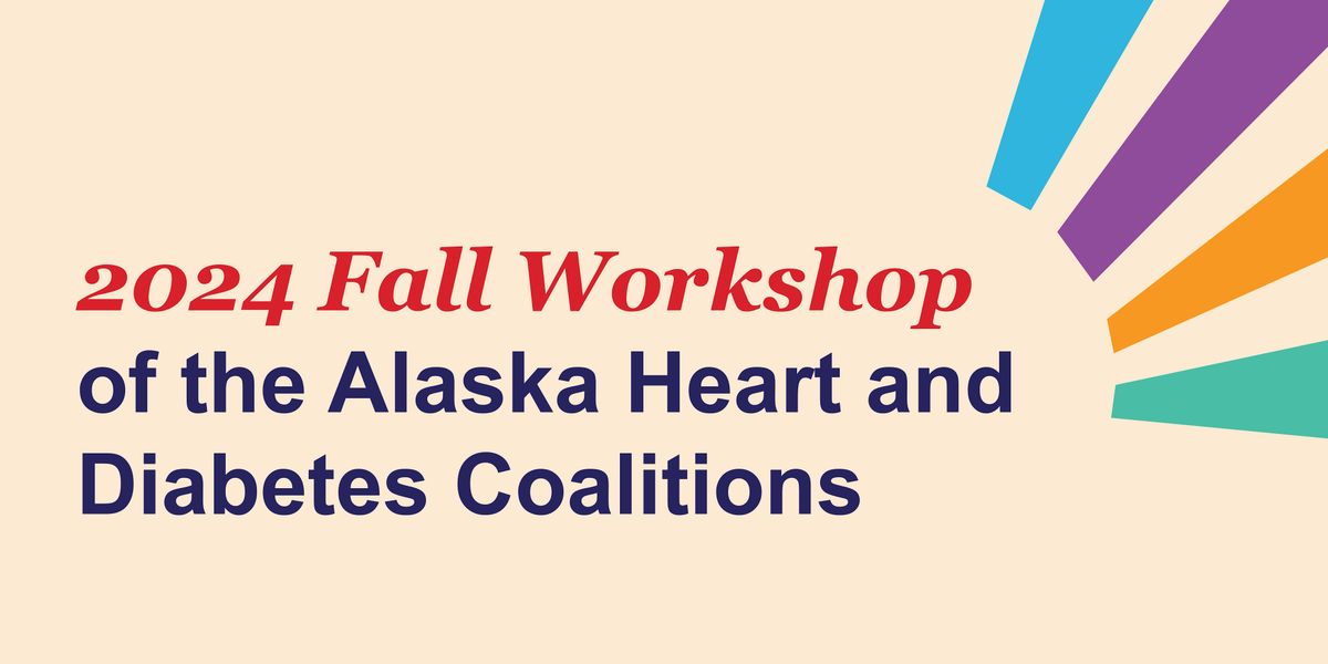 Take Heart Alaska and Alaska Diabetes Coalition 2024 Fall Meet-Up