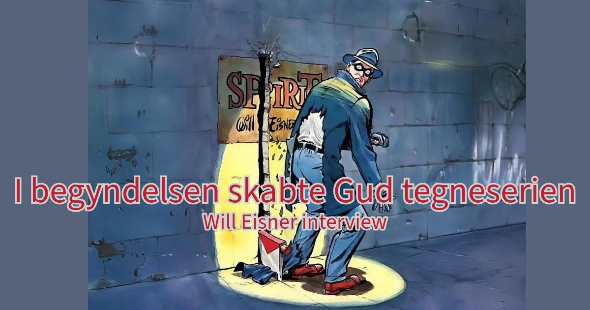 I begyndelsen skabte gud tegneserien - Interview med Will Eisner i DR fra 1987