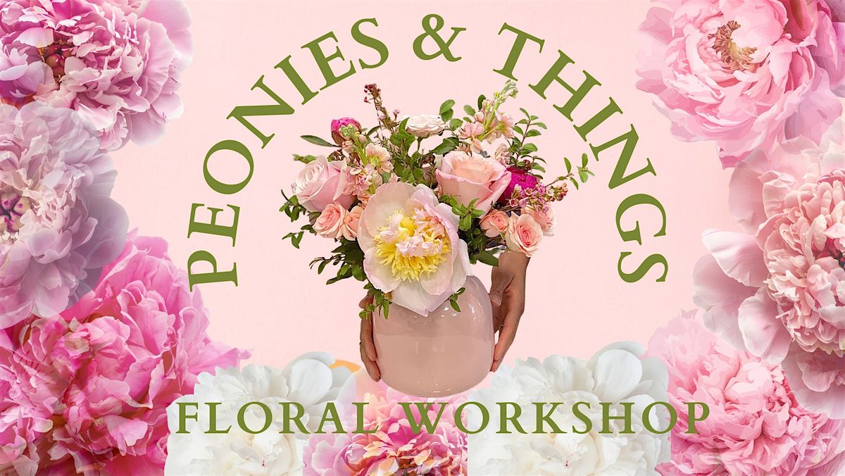 Peonies & Things \u2013 A June Peony Floral Workshop