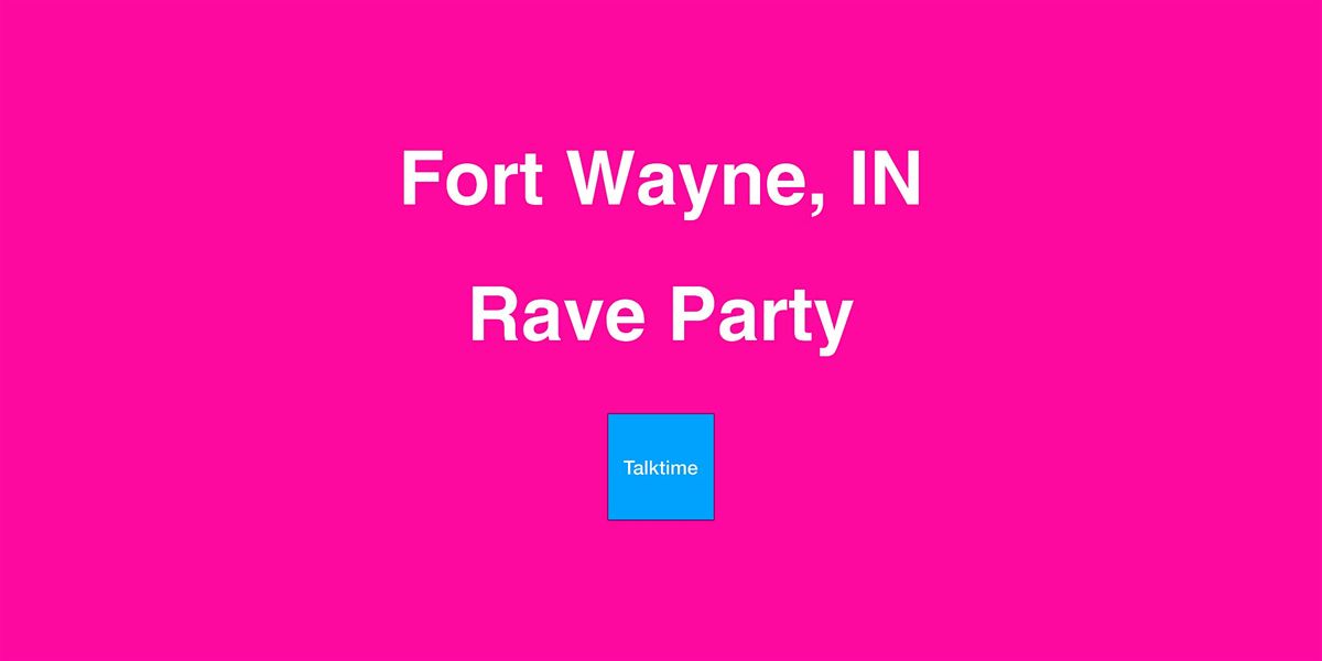 Rave Party - Fort Wayne