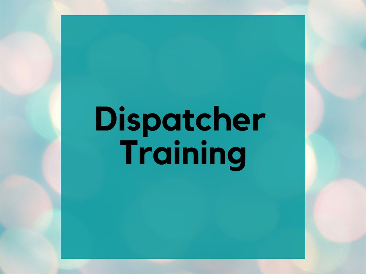 Virtual 4-Hour Dispatch Training  *DISPATCHERS ONLY* AM