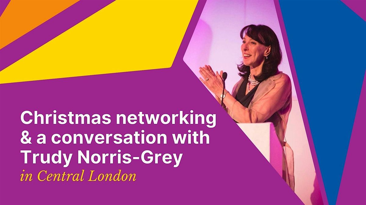 Christmas Networking and a conversation with Trudy Norris-Grey | London