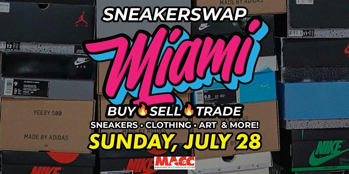 SNEAKER SWAP (MIA - JULY 21)