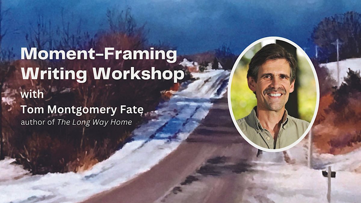 Moment-Framing Writing Workshop with Memoirist Tom Montgomery Fate