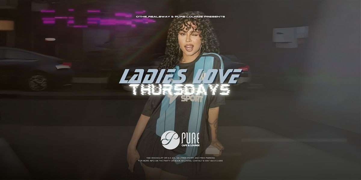 Ladies Love Thursdays  at Pure Cafe & Lounge
